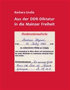 Barbara Große - Aus der DDR-Diktatur in die Mainzer Freiheit