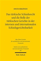 Onur Ergönen - Das türkische Schiedsrecht und die Rolle der türkischen Gerichte in der internen und Internationalen Schiedsgerichtsbarkeit