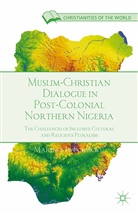 M Iwuchukwu, M. Iwuchukwu, Marinus C. Iwuchukwu - Muslim-Christian Dialogue in Post-Colonial Northern Nigeria