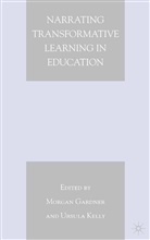 M. Kelly Gardner, Gardner, M Gardner, M. Gardner, Kelly, Kelly... - Narrating Transformative Learning in Education