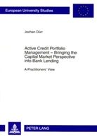 Jochen Dürr - Active Credit Portfolio Management - Bringing the Capital Market Perspective into Bank Lending