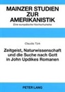 Claudia Türk - Zeitgeist, Naturwissenschaft und die Suche nach Gott in John Updikes Romanen