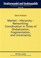 Gero Hocker, Wolfram Elsner - Market - Hierarchy - Networking: Cooperation in Times of Globalization, Fragmentation, and Uncertainty