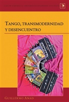 Guilermo Anad, Guillermo Anad - Tango, transmodernidad y desencuentro
