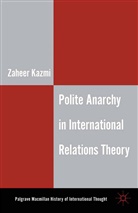 Z Kazmi, Z. Kazmi, Zaheer Kazmi - Polite Anarchy in International Relations Theory