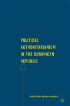 C Krohn-Hansen, C. Krohn-Hansen, Christian Krohn-Hansen - Political Authoritarianism in the Dominican Republic