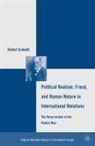 R Schuett, R. Schuett, Robert Schuett - Political Realism, Freud, and Human Nature in International Relations
