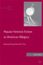 J Elliott, J. Elliott - Popular Feminist Fiction As American Allegory