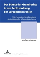 Manfred A. Dauses - Der Schutz der Grundrechte in der Rechtsordnung der Europäischen Union