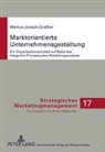 Markus Gräßler, Markus Joseph Gräßler - Marktorientierte Unternehmensgestaltung