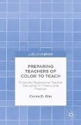 C. Gist, Conra D. Gist - Preparing Teachers of Color to Teach - Culturally Responsive Teacher Education in Theory and Practice