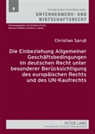 Christian Spruß - Die Einbeziehung Allgemeiner Geschäftsbedingungen im deutschen Recht unter besonderer Berücksichtigung des europäischen Rechts und des UN-Kaufrechts