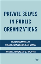 S Allcorn, S. Allcorn, Seth Allcorn, Diamond, M Diamond, M (Professor of Obstetrics &amp; Gynaecology Diamond... - Private Selves in Public Organizations