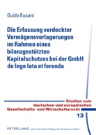 Guido Eusani - Die Erfassung verdeckter Vermögensverlagerungen im Rahmen eines bilanzgestützten Kapitalschutzes bei der GmbH de lege lata et ferenda