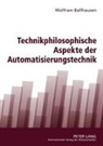 Wolfram Ballhausen - Technikphilosophische Aspekte der Automatisierungstechnik