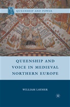 W Layher, W. Layher, William Layher - Queenship and Voice in Medieval Northern Europe