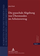 Julia Rath - Die pauschale Abgeltung von Überstunden im Arbeitsvertrag