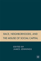 J. Jennings, Jennings, J Jennings, J. Jennings - Race, Neighborhoods, and the Misuse of Social Capital