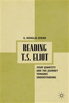 G Atkins, G. Atkins, G. Douglas Atkins - Reading T.s. Eliot