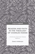 O Anderson, O. Anderson - Reason and Faith in the Theology of Charles Hodge