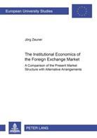 Jörg Zeuner - The Institutional Economics of the Foreign Exchange Market