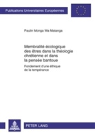 Paulin Monga Wa Matanga - Membralité écologique des êtres dans la théologie chrétienne et dans la pensée bantoue