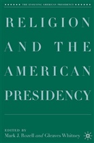 M. Whitney Rozell, Mark J. Rozell, Rozell, M Rozell, M. Rozell, Whitney... - Religion and the American Presidency