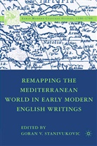 Goran V. Stanivukovic, Stanivukovic, G Stanivukovic, G. Stanivukovic - Remapping the Mediterranean World in Early Modern English Writings
