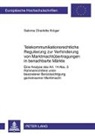 Sabrina Krüger, Sabrina Charlotte Krüger - Telekommunikationsrechtliche Regulierung zur Verhinderung von Marktmachtübertragungen in benachbarte Märkte