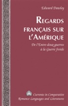 Edward Dawley, Tamara Alvarez-Detrell, Michael G. Paulson - Regards français sur l'Amérique
