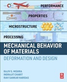 Indrajit Charit, Charit Indrajit, Ravi Sankar Haridas, Rajiv Mishra, Rajiv Charit Mishra, Rajiv S Mishra... - Mechanical Behavior of Materials: Deformation and Design