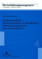 Hendrik Wildebrand - Kundenindividuelle Massenproduktion zur Bewältigung überkapazitätsbedingter Unternehmenskrisen