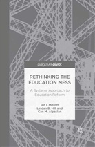 C Alpaslan, C. Alpaslan, Can M. Alpaslan, Hill, L. Hill, Mitroff... - Rethinking the Education Mess