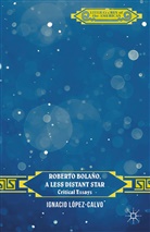 I. Lopez-Calvo, Ignacio Lopez-Calvo, I. Lopez-Calvo, López-Calvo, I López-Calvo, I. López-Calvo - Roberto Bolano, a Less Distant Star