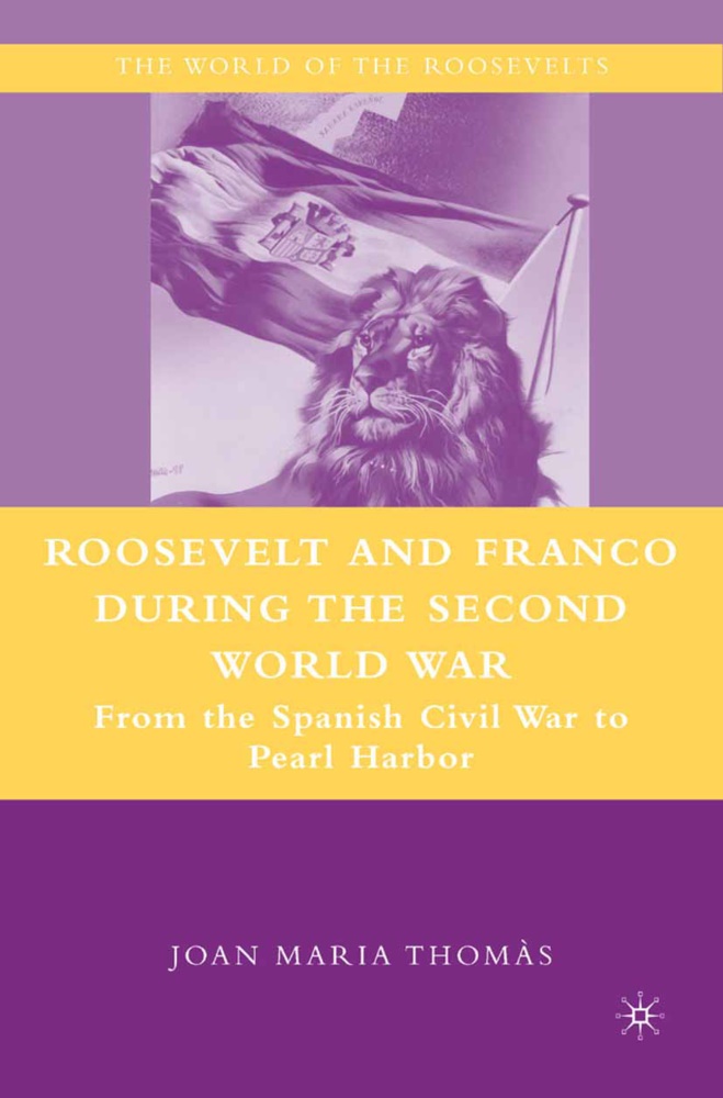 J. Thomas, Joan Maria Thomas, J Thomàs, J. Thomàs - Roosevelt and Franco During the Second World War From the Spanish Civil War to Pearl Harbor