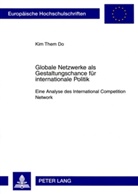 Kim Them Do - Globale Netzwerke als Gestaltungschance für internationale Politik
