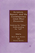 Kepnes, S Kepnes, S. Kepnes, Steven Kepnes, Steven Koshul Kepnes, B Koshul... - Scripture, Reason, and the Contemporary Islam-West Encounter