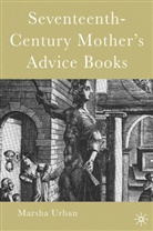 M Urban, M. Urban - Seventeenth-Century Mothers'' Advice Books