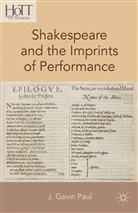 J Paul, J. Paul, J. Gavin Paul - Shakespeare and the Imprints of Performance