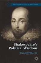 T Burns, T. Burns - Shakespeare''s Political Wisdom
