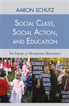 A Schutz, A. Schutz, Aaron Schutz, Aaron Schutz Schutz - Social Class, Social Action, and Education