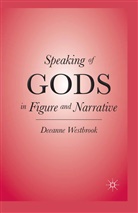 D Westbrook, D. Westbrook, Deeanne Westbrook - Speaking of Gods in Figure and Narrative