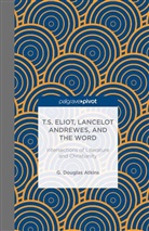 G Atkins, G. Atkins - T. S. Eliot, Lancelot Andrewes, and the Word
