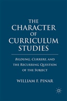 W Pinar, W. Pinar, William F. Pinar - Character of Curriculum Studies