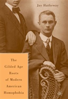 J Hatheway, J. Hatheway, Jay Hatheway - Gilded Age Construction of Modern American Homophobia