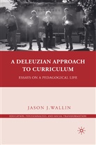 J Wallin, J. Wallin, Jason J. Wallin - Deleuzian Approach to Curriculum