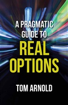 T Arnold, T. Arnold - Pragmatic Guide to Real Options