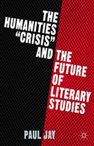 P Jay, P. Jay - Humanities 'Crisis' and the Future of Literary Studies