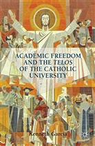 K Garcia, K. Garcia, Kenneth Garcia, Kenneth Garcia Garcia - Academic Freedom and the Telos of the Catholic University