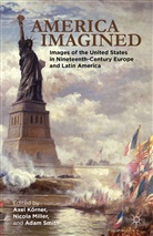 Axel Korner, Axel Miller Korner, Axe Körner, Axel Körner, N. Miller, Adam I P Smith... - America Imagined